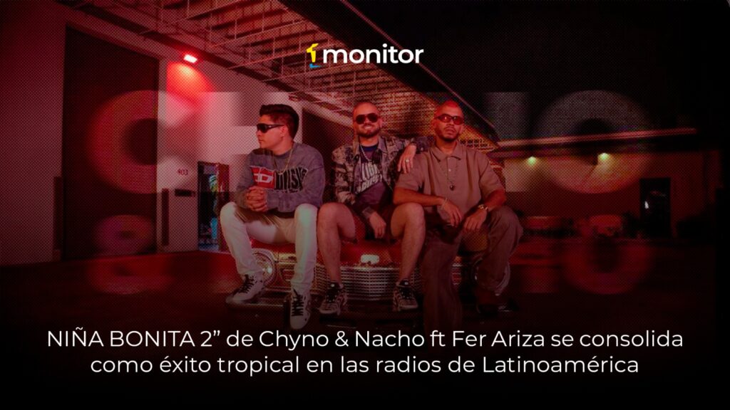 Chyno & Nacho y Fer Ariza presentan “Niña Bonita 2”, éxito tropical en la radio latinoamericana