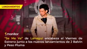 León Larregui, J Balvin, Peso Pluma, Pablo Alborán y Matisse en el Viernes de Estrenos de monitorLATINO.