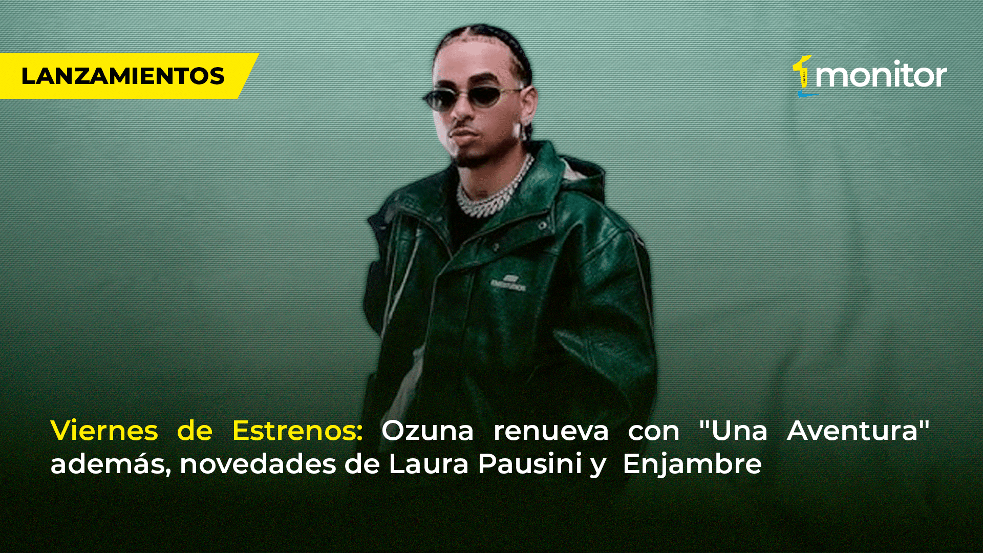 Viernes de Estrenos: Ozuna renueva con «Una Aventura» además, novedades de Laura Pausini y  Enjambre