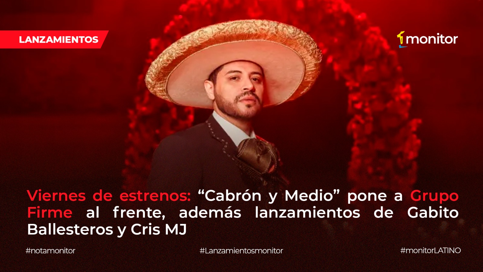 Viernes de estrenos: “Cabrón y Medio” pone a Grupo Firme al frente, además lanzamientos de Gabito Ballesteros y Cris MJ