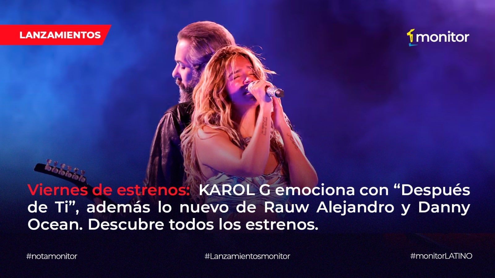 Viernes de estrenos: KAROL G emociona con “Después de Ti”, además lo nuevo de Rauw Alejandro y Danny Ocean