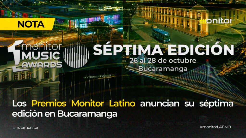 LOS PREMIOS MONITOR LATINO ANUNCIAN SU SÉPTIMA EDICIÓN EN BUCARAMANGA