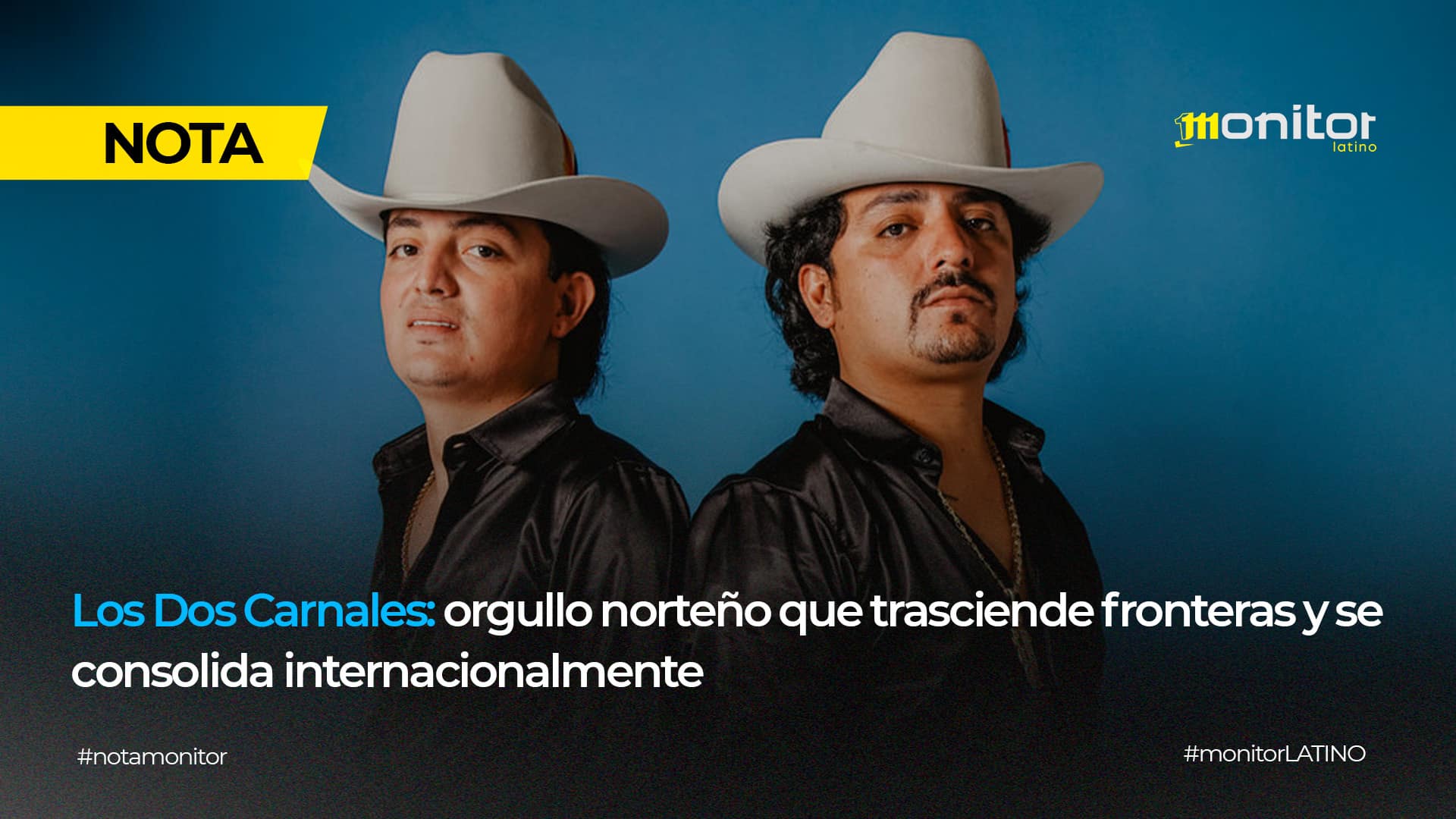 Los Dos Carnales: orgullo norteño que trasciende fronteras y se consolida internacionalmente