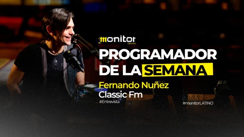 Programador de la semana: Fernando Núñez de Classic FM, Mty. “Debemos evolucionar sin perder la esencia.”