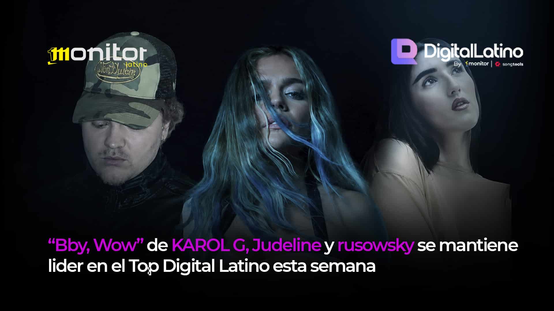 “Bby, Wow” de KAROL G, Judeline y rusowsky se mantiene lider en el Top Digital Latino esta semana