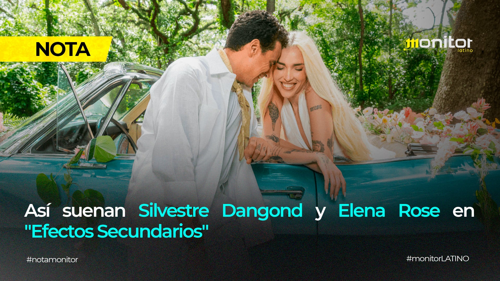 ASÍ SUENAN SILVESTRE DANGOND Y ELENA ROSE EN “EFECTOS SECUNDARIOS”